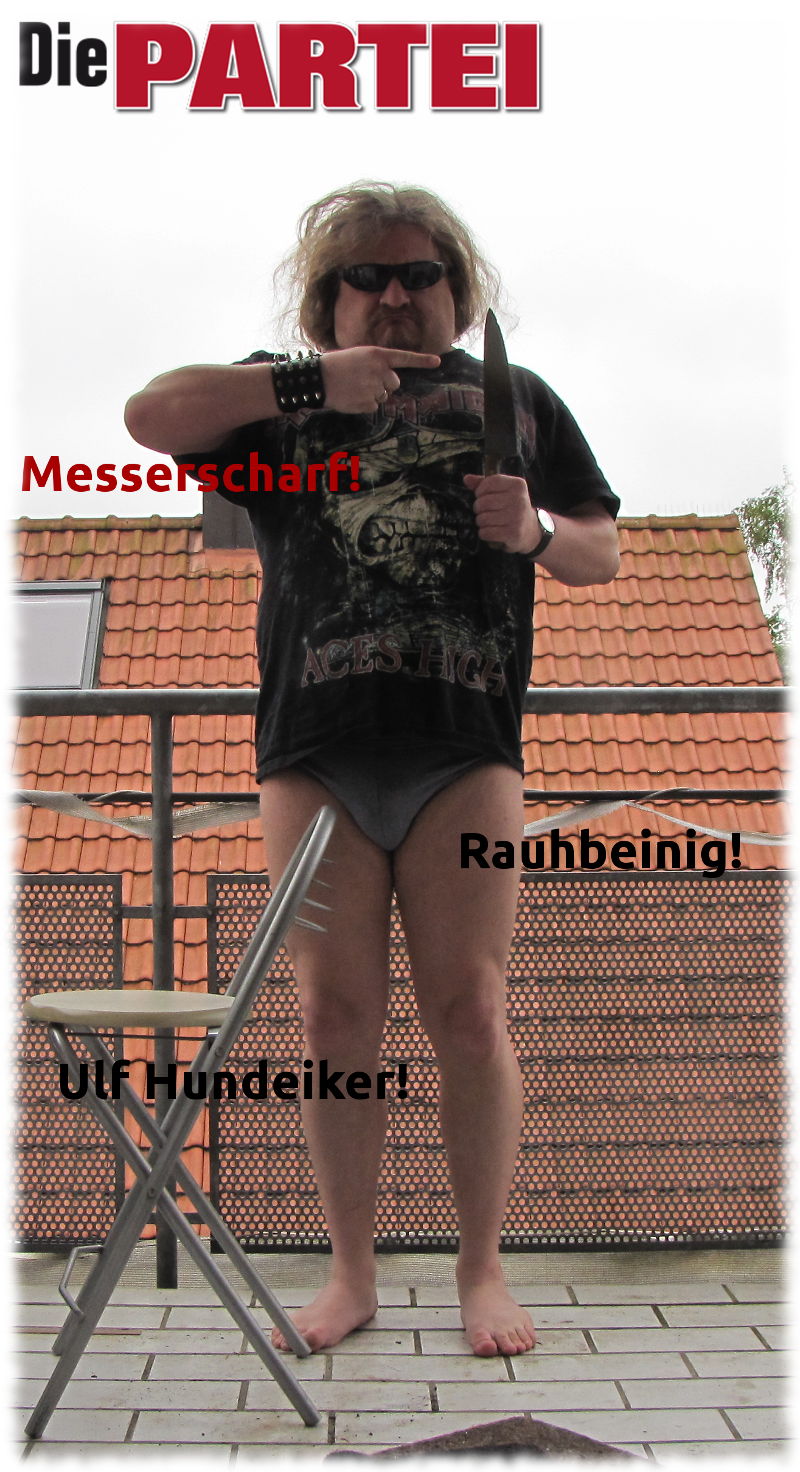 Wahlplakat: Die PARTEI - Messerscharf-Rauhbeinig-Ulf Hundeiker in Unterhosen und mit groem Messer.