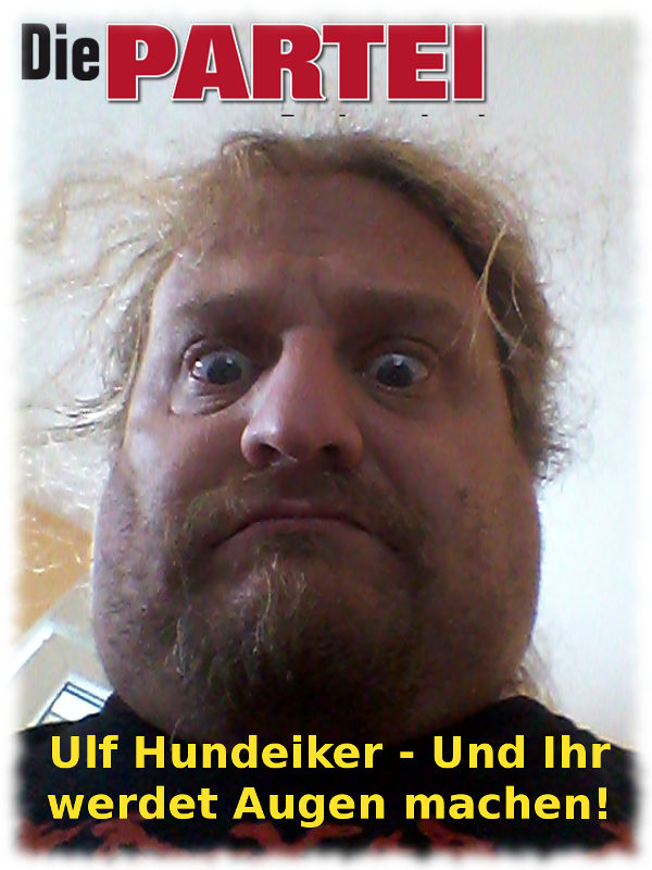 Wahlplakatentwurf: Ulf mit Glupschaugen: Die Partei - Ulf Hundeiker- Und Ihr werdet Augen machen!